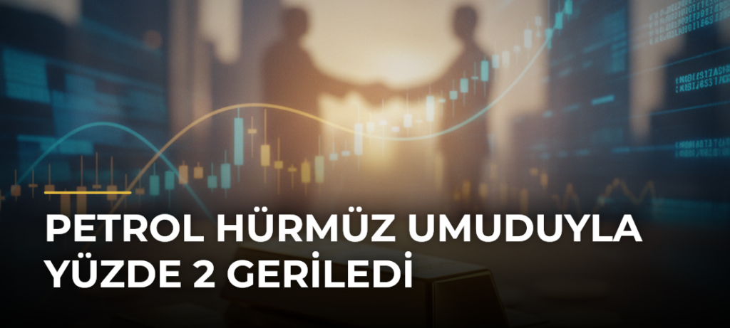 Petrol Hürmüz umuduyla yüzde 2 geriledi