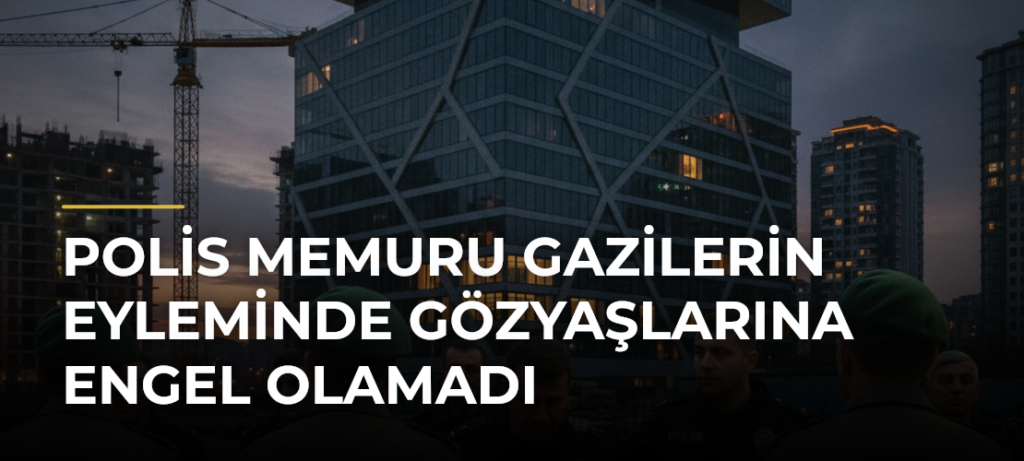 Polis memuru Gazilerin eyleminde gözyaşlarına engel olamadı