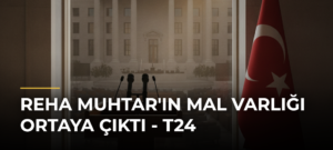 Reha Muhtar’ın Mal Varlığı Ortaya Çıktı – T24