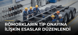 Römorkların Tip Onayına İlişkin Esaslar Düzenlendi