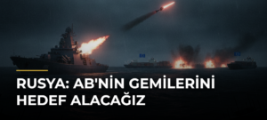 Rusya: AB’nin Gemilerini Hedef Alacağız