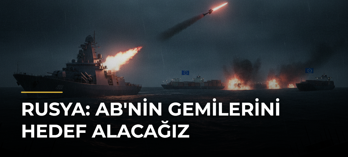 Rusya: AB'nin Gemilerini Hedef Alacağız