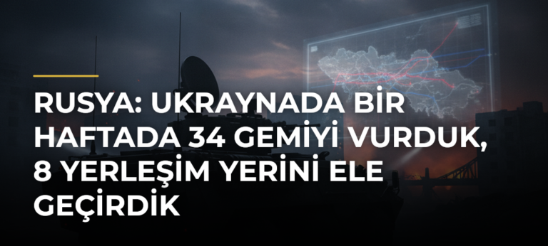 Rusya: Ukraynada Bir Haftada 34 Gemiyi Vurduk, 8 Yerleşim Yerini Ele Geçirdik