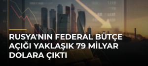 Rusya’nın federal bütçe açığı yaklaşık 79 milyar dolara çıktı
