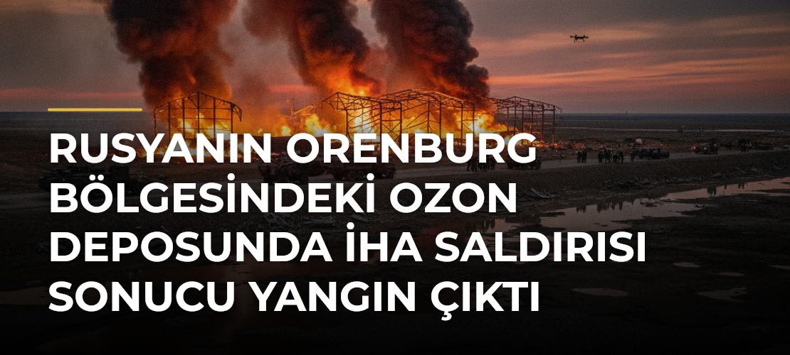 Rusyanın Orenburg Bölgesindeki Ozon Deposunda İHA Saldırısı Sonucu Yangın Çıktı - Mirat Haber