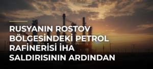 Rusyanın Rostov Bölgesindeki Petrol Rafinerisi İHA Saldırısının Ardından Faaliyetini Durdurdu