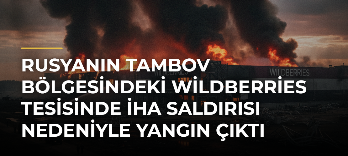 Rusyanın Tambov bölgesindeki Wildberries tesisinde İHA saldırısı nedeniyle yangın çıktı - Mirat Haber