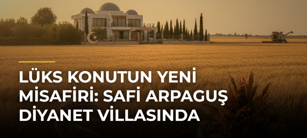 Lüks Konutun Yeni Misafiri: Safi Arpaguş Diyanet Villasında