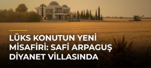 Lüks Konutun Yeni Misafiri: Safi Arpaguş Diyanet Villasında
