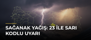 Sağanak yağış: 23 ile sarı kodlu uyarı