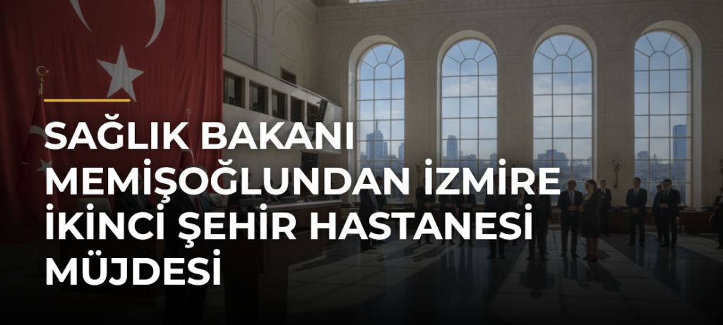 Sağlık Bakanı Memişoğlundan İzmire İkinci Şehir Hastanesi Müjdesi