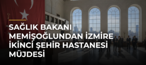 Sağlık Bakanı Memişoğlundan İzmire İkinci Şehir Hastanesi Müjdesi