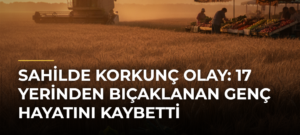 Sahilde korkunç olay: 17 yerinden bıçaklanan genç hayatını kaybetti