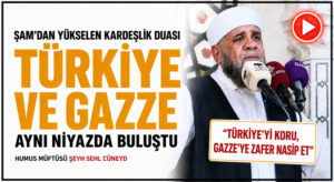 ŞAM’DAN TÜRKİYE DUA EDİLDİ