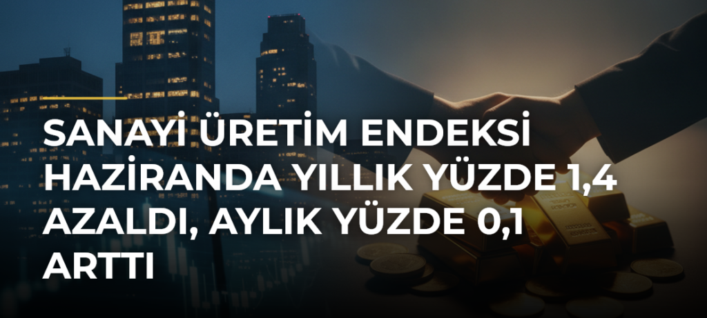 Sanayi üretim endeksi haziranda yıllık yüzde 1,4 azaldı, aylık yüzde 0,1 arttı