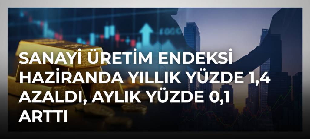 Sanayi üretim endeksi haziranda yıllık yüzde 1,4 azaldı, aylık yüzde 0,1 arttı