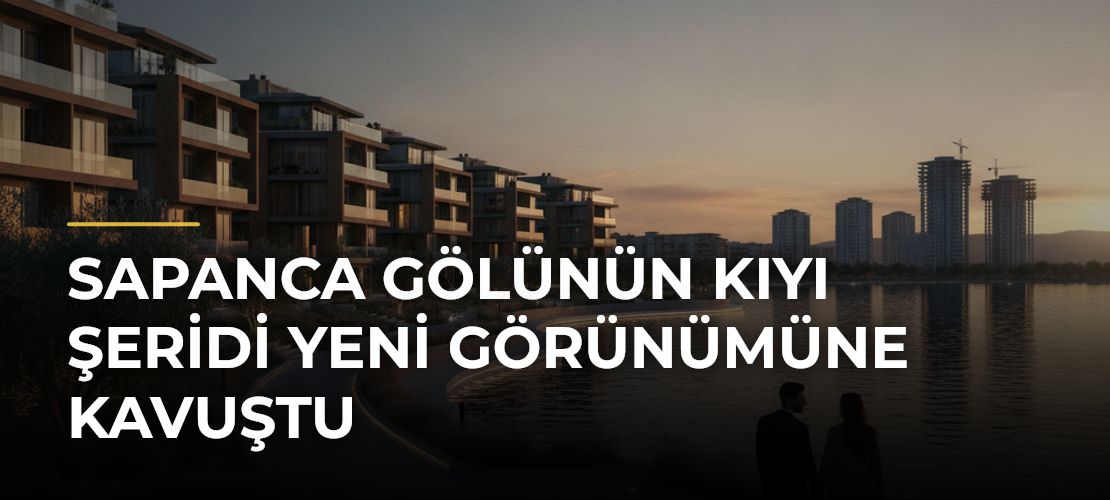 Sapanca Gölünün Kıyı Şeridi Yeni Görünümüne Kavuştu