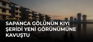 Sapanca Gölünün Kıyı Şeridi Yeni Görünümüne Kavuştu