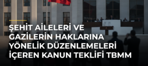 Şehit aileleri ve gazilerin haklarına yönelik düzenlemeleri içeren kanun teklifi TBMM Genel Kurulunda