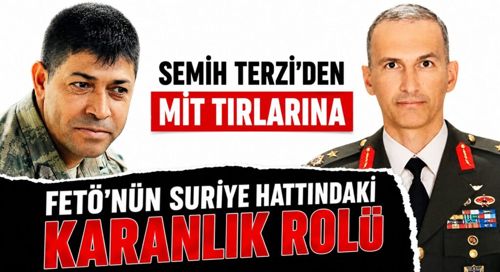Semih Terzi’den MİT tırlarına Uzanan İhanet Zinciri
