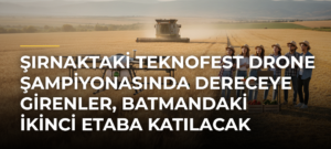 Şırnaktaki TEKNOFEST Drone Şampiyonasında dereceye girenler, Batmandaki ikinci etaba katılacak