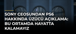 Sony CEOsundan PS6 Hakkında Üzücü Açıklama: Bu Ortamda Hayatta Kalamayız
