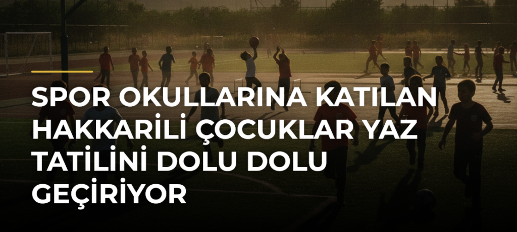 Spor okullarına katılan Hakkarili çocuklar yaz tatilini dolu dolu geçiriyor