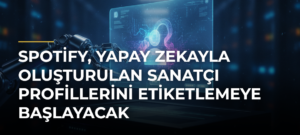 Spotify, yapay zekayla oluşturulan sanatçı profillerini etiketlemeye başlayacak