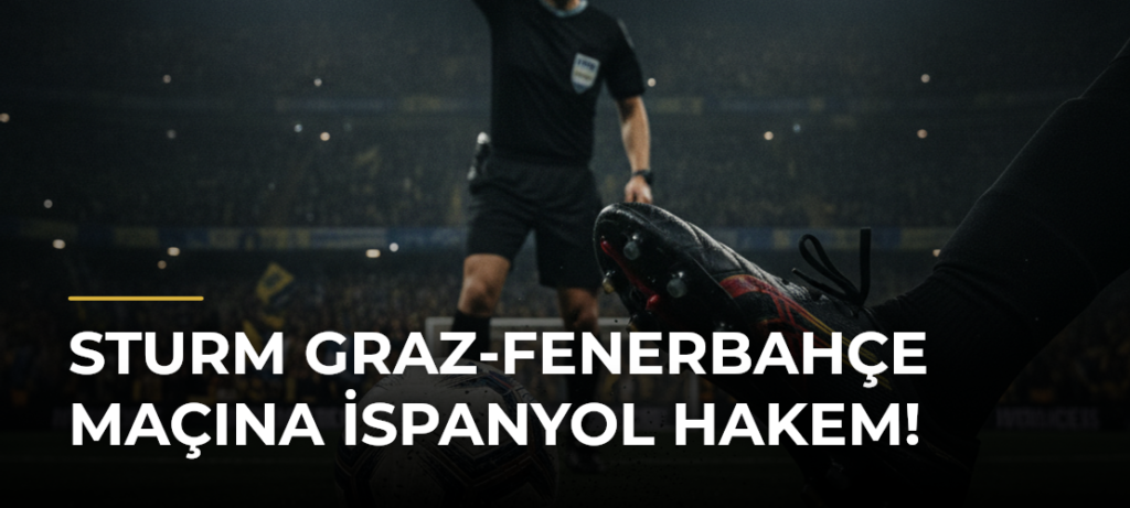 Sturm Graz-Fenerbahçe maçına İspanyol hakem!