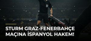 Sturm Graz-Fenerbahçe maçına İspanyol hakem!