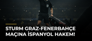 Sturm Graz-Fenerbahçe maçına İspanyol hakem!