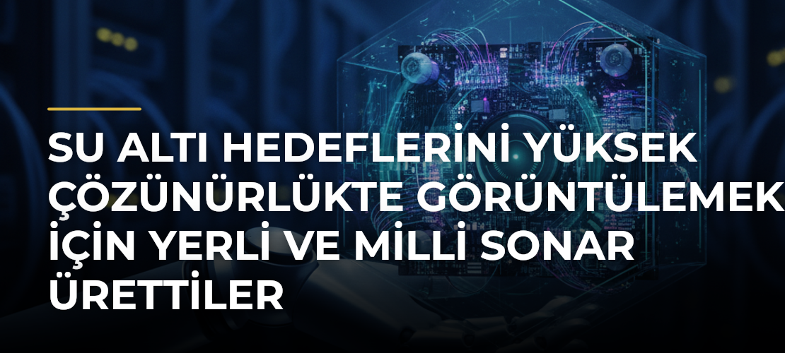 Su altı hedeflerini yüksek çözünürlükte görüntülemek için yerli ve milli sonar ürettiler - Mirat Haber