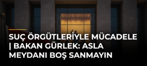 Suç örgütleriyle mücadele | Bakan Gürlek: Asla meydanı boş sanmayın