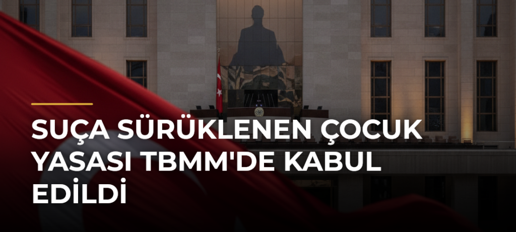 Suça sürüklenen çocuk yasası TBMM’de kabul edildi