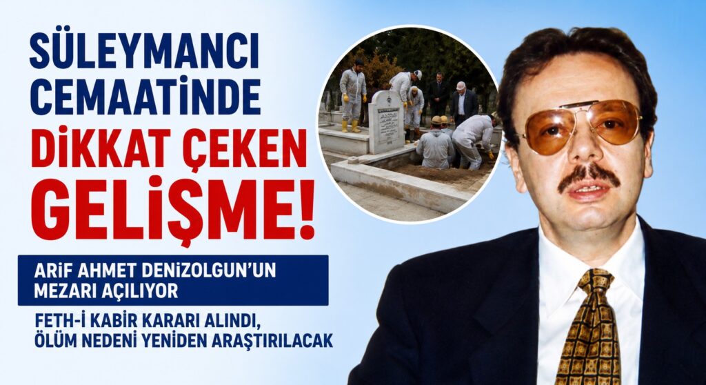 Arif Ahmet Denizolgun’un Mezarı Açılıyor