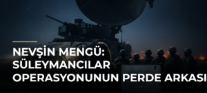 Nevşin Mengü: Süleymancılar operasyonunun perde arkası