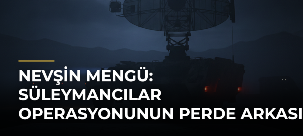 Nevşin Mengü: Süleymancılar Operasyonunun Perde Arkası