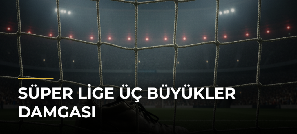 Süper Lige Üç Büyükler Damgası