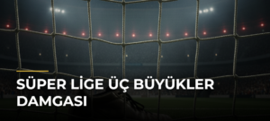 Süper Lige Üç Büyükler Damgası