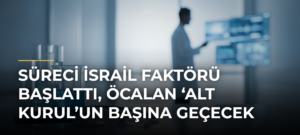 Süreci İsrail Faktörü Başlattı, Öcalan ‘Alt Kurul’un Başına Geçecek