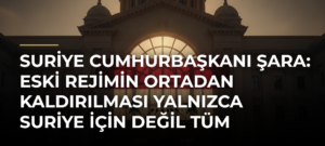 Suriye Cumhurbaşkanı Şara: Eski rejimin ortadan kaldırılması yalnızca Suriye için değil tüm bölge için gerekliydi