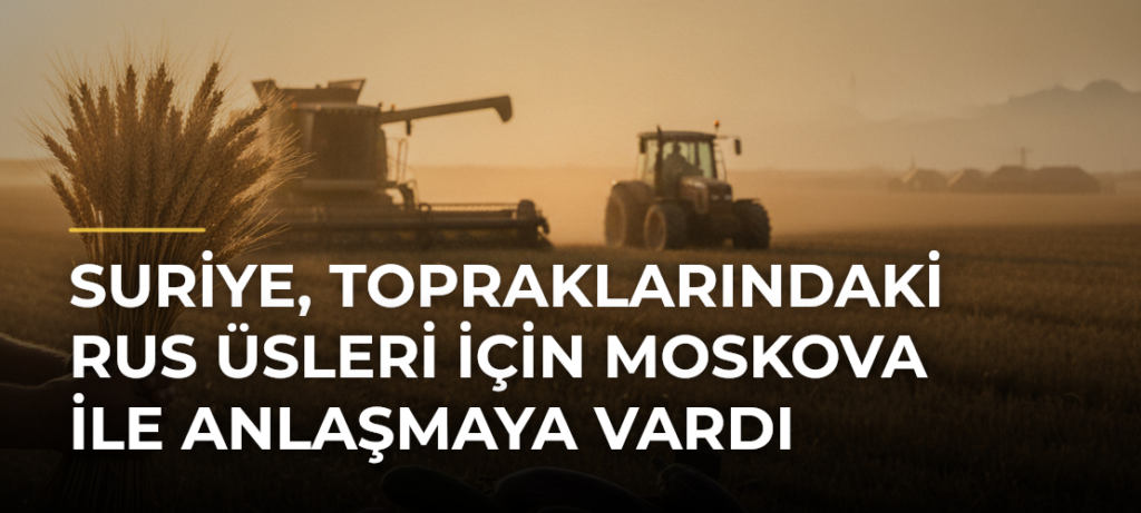 Suriye, topraklarındaki Rus üsleri için Moskova ile anlaşmaya vardı
