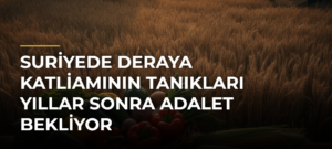 Suriyede Deraya Katliamının Tanıkları Yıllar Sonra Adalet Bekliyor