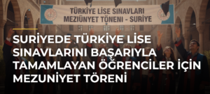 Suriyede Türkiye lise sınavlarını başarıyla tamamlayan öğrenciler için mezuniyet töreni düzenlendi