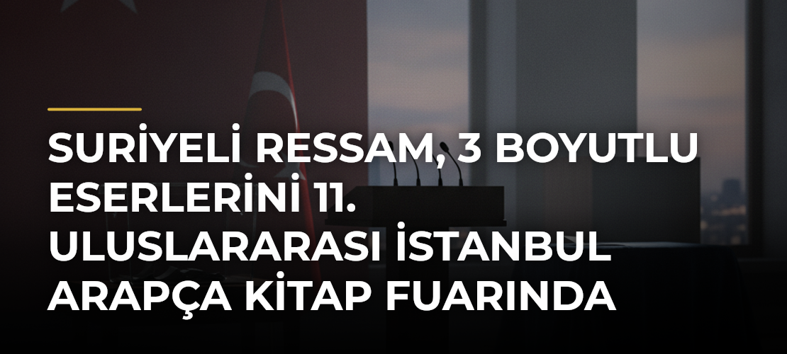 Suriyeli ressam, 3 boyutlu eserlerini 11. Uluslararası İstanbul Arapça Kitap Fuarında sergiliyor - Mirat Haber