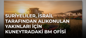 Suriyeliler, İsrail Tarafından Alıkonulan Yakınları İçin Kuneytradaki BM Ofisi Önünde Gösteri Yaptı