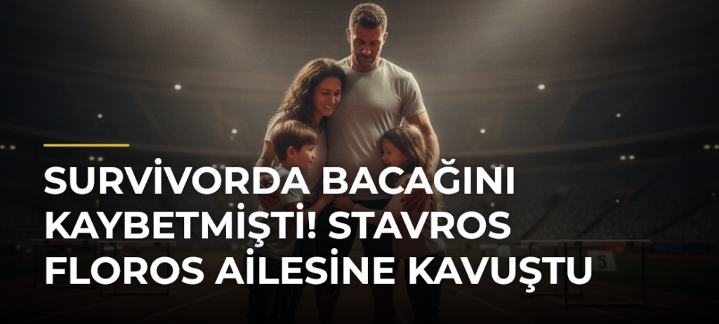 Survivorda Bacağını Kaybetmişti! Stavros Floros Ailesine Kavuştu