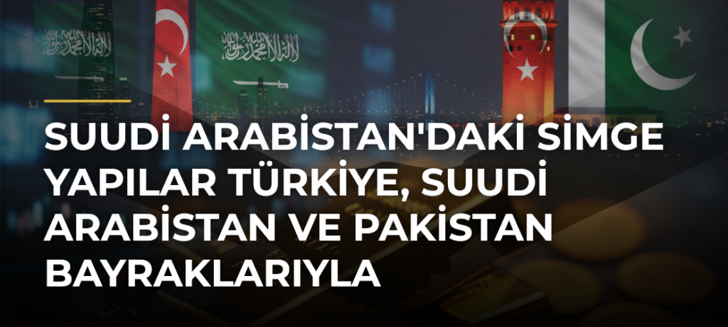 Suudi Arabistan’daki simge yapılar Türkiye, Suudi Arabistan ve Pakistan bayraklarıyla ışıklandırıldı