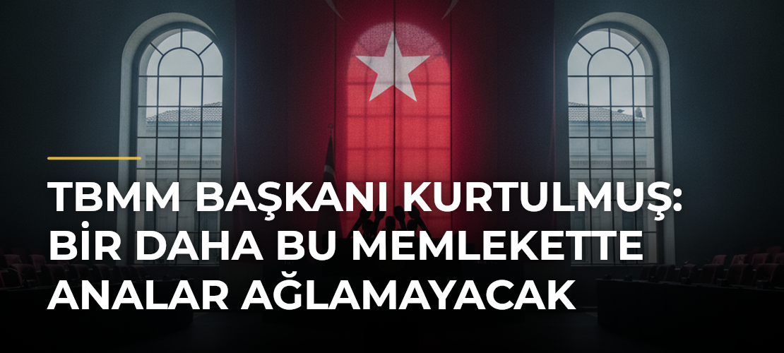 TBMM Başkanı Kurtulmuş: Bir Daha Bu Memlekette Analar Ağlamayacak - Mirat Haber
