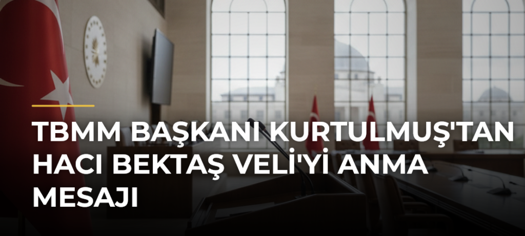 TBMM Başkanı Kurtulmuş’tan Hacı Bektaş Veli’yi Anma Mesajı